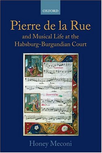 Pierre de la Rue and Musical Life at the Habsburg-Burgundian Court   2002 9780198165545 Front Cover