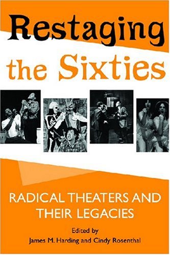 Restaging the Sixties Radical Theaters and Their Legacies  2007 9780472069545 Front Cover