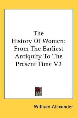 History of Women From the Earliest Antiquity to the Present Time V2 N/A 9780548104545 Front Cover