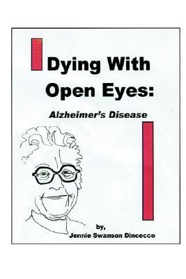 Dying with Open Eyes Alzheimer's Disease N/A 9780595340545 Front Cover