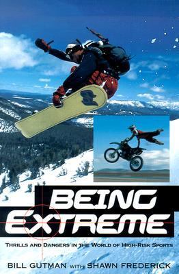 Being Extreme Thrills and Dangers in the World of High-Risk Sports  2003 9780806523545 Front Cover