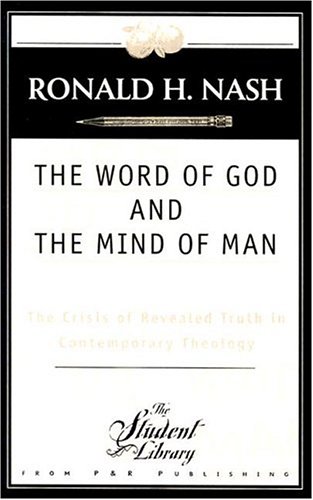 Word of God and the Mind of Man The Crisis of Revealed Truth in Contemporary Theology  1982 (Reprint) 9780875523545 Front Cover
