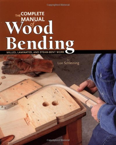 Complete Manual of Wood Bending Milled, Laminated, and Steam-Bent Work  2001 9780941936545 Front Cover