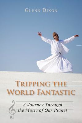 Tripping the World Fantastic A Journey Through the Music of Our Planet  2013 9781459706545 Front Cover