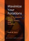 Maximize Your Rotations ASHP's Student Guide to IPPEs, APPEs, and Beyond  2013 9781585283545 Front Cover