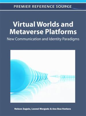 Virtual Worlds and Metaverse Platforms New Communication and Identity Paradigms  2012 9781609608545 Front Cover