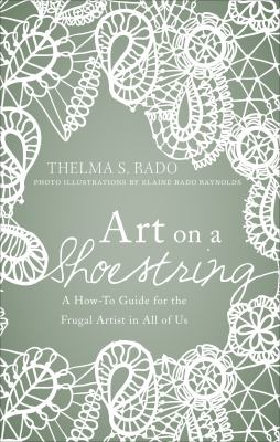 Art on a Shoestring A How-To Guide for the Frugal Artist in All of Us N/A 9781618620545 Front Cover