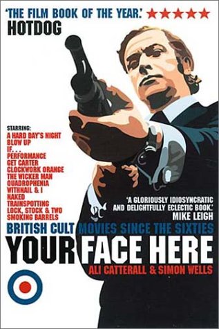 Your Face Here British Cult Movies since the Sixties  2002 9780007145546 Front Cover