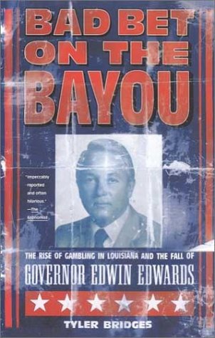 Bad Bet on the Bayou The Rise of Gambling in Louisiana and the Fall of Governor Edwin Edwards N/A 9780374528546 Front Cover