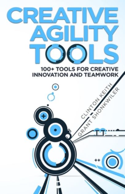 Creative Agility Tools 100+ Tools for Creative Innovation and Teamwork N/A 9780692136546 Front Cover