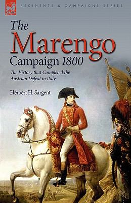 Marengo Campaign 1800 The Victory that Completed the Austrian Defeat in Italy N/A 9781846774546 Front Cover