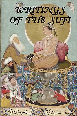Writings of the Sufi: The Mystical Tradition in Islam  2009 9781934941546 Front Cover
