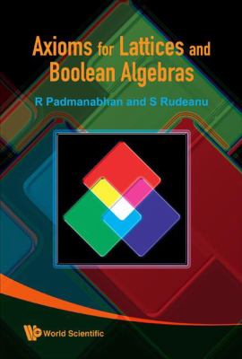Axioms for Lattices and Boolean Algebras   2008 9789812834546 Front Cover