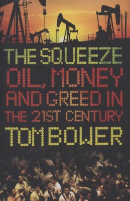 Squeeze Oil, Money and Greed in the 21st Century  2009 9780007276547 Front Cover