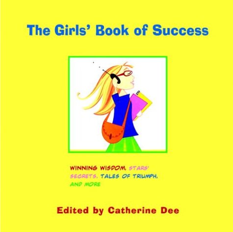 Girls' Book of Success : Winning Wisdom, Stars' Secrets, Tales of Triumph, and More  2003 9780316734547 Front Cover
