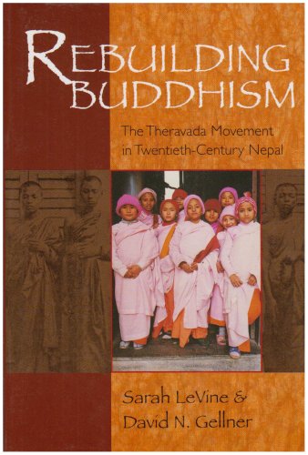 Rebuilding Buddhism The Theravada Movement in Twentieth-Century Nepal  2005 9780674025547 Front Cover