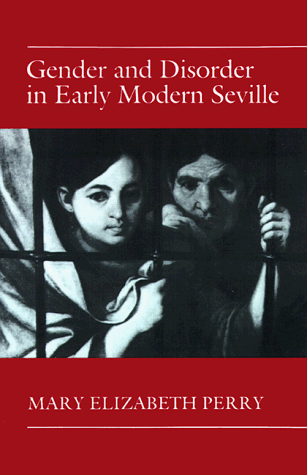 Gender and Disorder in Early Modern Seville   1990 9780691008547 Front Cover