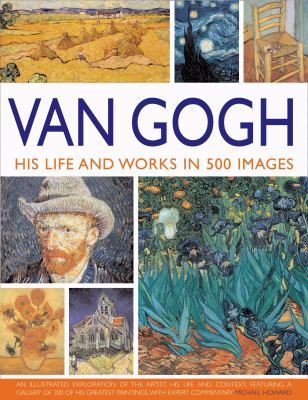 Van Gogh His Life and Works in 500 Images  2009 9780754819547 Front Cover