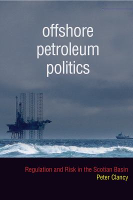 Offshore Petroleum Politics Regulation and Risk in the Scotian Basin  2011 9780774820547 Front Cover