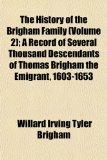 History of the Brigham Family; a Record of Several Thousand Descendants of Thomas Brigham the Emigrant, 1603-1653  N/A 9781155079547 Front Cover