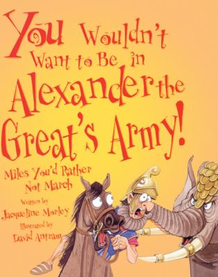 You Wouldn't Want to Be in Alexander the Great's Army!   2005 (PrintBraille) 9781417672547 Front Cover