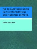 Elizabethan Parish in its Ecclesiastical and Financial Aspects  Large Type  9781434642547 Front Cover