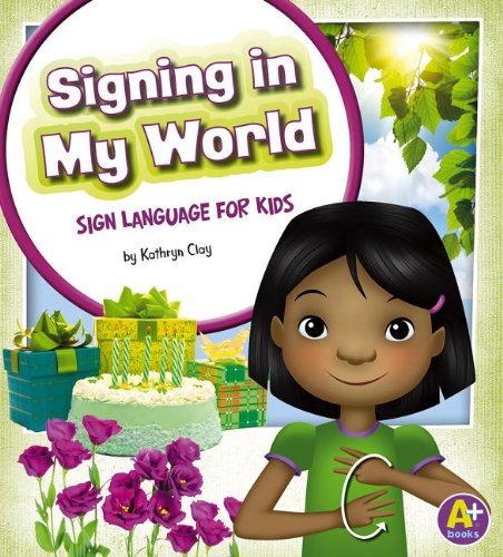 Signing in My World: Sign Language for Kids  2013 9781620650547 Front Cover