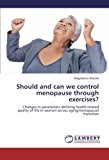 Should and Can We Control Menopause Through Exercises?  N/A 9783659300547 Front Cover
