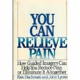 You Can Relieve Pain How to Use Guided Imagery to Reduce Pain or Eliminate It Completely! N/A 9780060160548 Front Cover