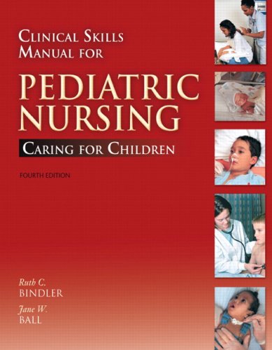 Clinical Skills Manual for Pediatric Nursing Caring for Children 4th 2008 9780136135548 Front Cover