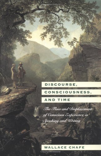 Discourse, Consciousness, and Time The Flow and Displacement of Conscious Experience in Speaking and Writing  1994 9780226100548 Front Cover