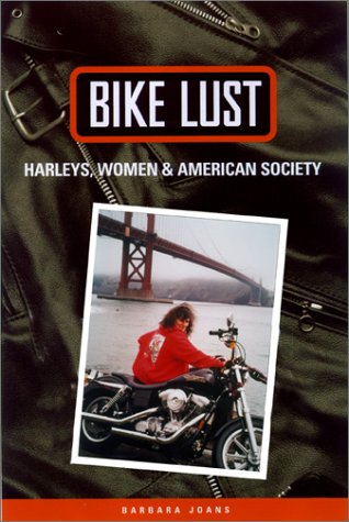 Bike Lust Harleys, Women, and American Society  2001 9780299173548 Front Cover