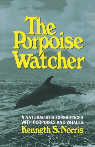 Porpoise Watcher A Naturalist's Experiences with Porpoises and Whales N/A 9780393334548 Front Cover