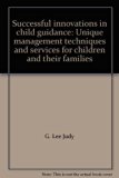Successful Innovations in Child Guidance Unique Management Techniques for Children and their Families N/A 9780398045548 Front Cover