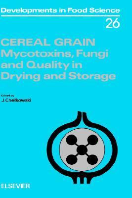 Cereal Grain Mycotoxins, Fungi and Quality in Drying and Storage  1991 9780444885548 Front Cover