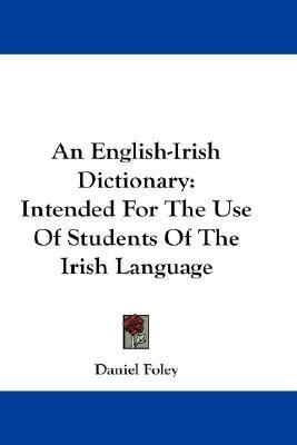 English-Irish Dictionary Intended for the Use of Students of the Irish Language N/A 9780548273548 Front Cover