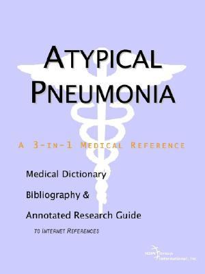 Atypical Pneumonia - a Medical Dictionary, Bibliography, and Annotated Research Guide to Internet References  N/A 9780597837548 Front Cover