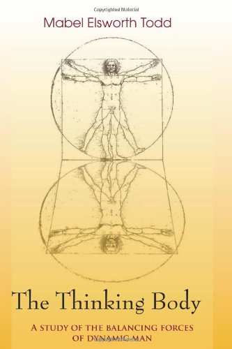Thinking Body : A Study of the Balancing Forces of Dynamic Man  1937 9780939266548 Front Cover