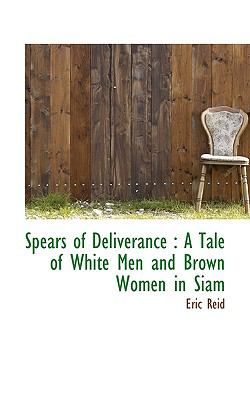 Spears of Deliverance A Tale of White Men and Brown Women in Siam N/A 9781116785548 Front Cover