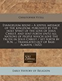 Evangelium regni = A joyful message of the kingdom: published by the holy Spirit of the love of Jesus Christ, and sent forth unto all nations of people which love the truth in Jesus Christ / set forth by H. N... . ; translated out of Base-Almayn. (1652)  N/A 9781171263548 Front Cover