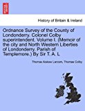 Ordnance Survey of the County of Londonderry Colonel Colby Superintendent Volume I (Memoir of the City and North Western Liberties of Londonderry  N/A 9781241412548 Front Cover