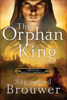 Orphan King Book 1 in the Merlin's Immortals Series  2012 9781400071548 Front Cover