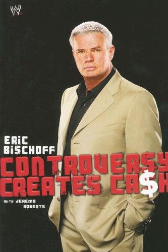 Eric Bischoff Controversy Creates Cash N/A 9781416528548 Front Cover