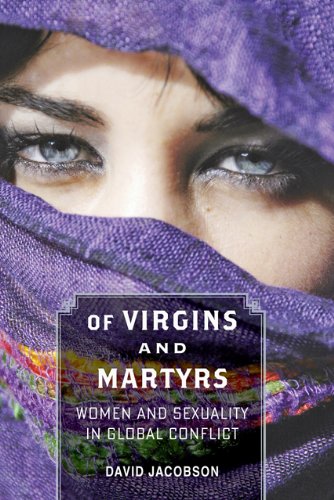 Of Virgins and Martyrs Women and Sexuality in Global Conflict  2013 9781421407548 Front Cover