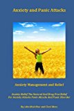 Anxiety and Panic Attacks Anxiety Management. Anxiety Relief. the Natural and Drug Free Relief for Anxiety Attacks, Panic Attacks and Panic Disorder N/A 9781492739548 Front Cover