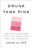 Drunk Tank Pink And Other Unexpected Forces That Shape How We Think, Feel, and Behave N/A 9781594204548 Front Cover