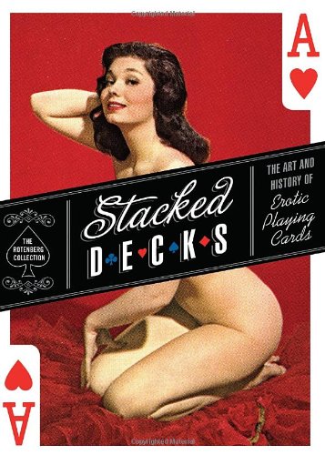 Stacked Decks The Art and History of Erotic Playing Cards N/A 9781594741548 Front Cover