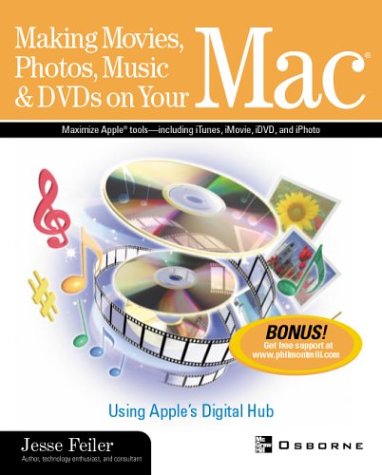 Making Movies, Photos, Music and DVDs on Your Mac: Using Apple's Digital Hub   2002 9780072225549 Front Cover