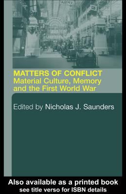 Matters of Conflict Material Culture, Memory and the First World War  2004 9780203502549 Front Cover