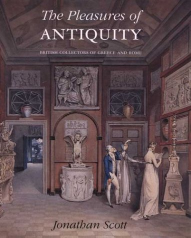 Pleasures of Antiquity British Collections of Greece of Rome  2003 9780300098549 Front Cover